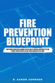 Fire Prevention Blueprint: Seven Disciplines for Building Effective Fire Prevention Organizations